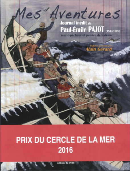 Mes Aventures. Journal inédit de Paul-Émile Pajot (1873-1929), marin pêcheur et peintre de bateaux — Alain GÉRARD