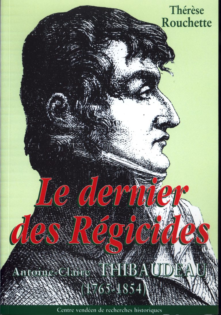 Le dernier des régicides. AntoineClaire Thibaudeau (17651854