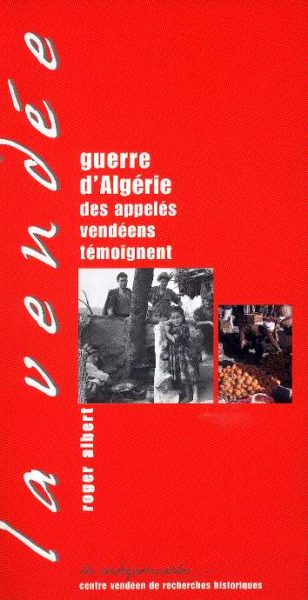 Guerre d'Algérie. Des appelés vendéens témoignent — Roger ALBERT