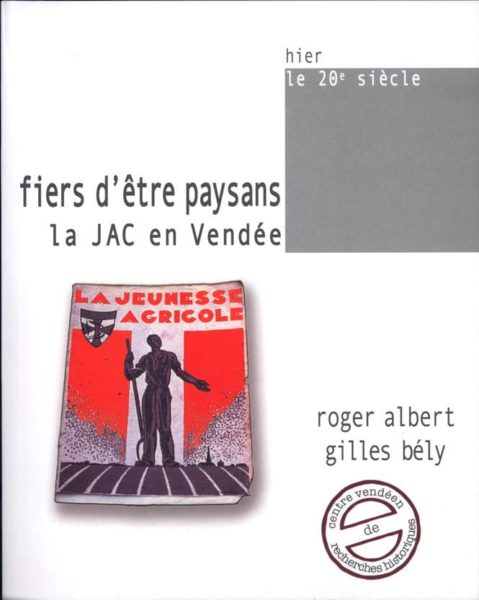 Fiers d'être paysans. La JAC en Vendée — Roger ALBERT, Gilles BÉLY