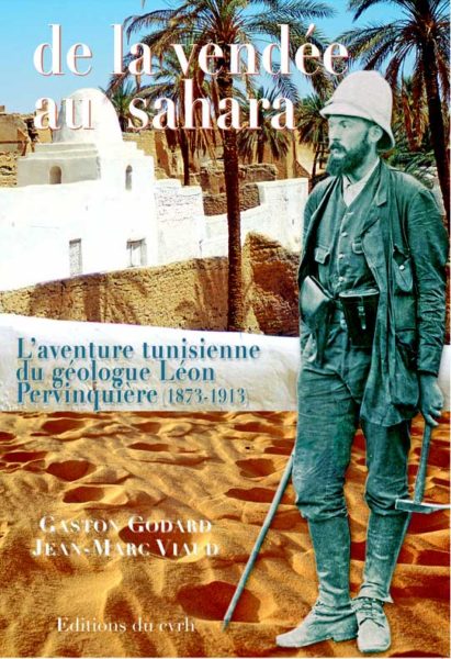 De la Vendée au Sahara, l'aventure tunisienne du géologue Léon Pervinquière (1873-1913) — Gaston GODARD, Jean-Marc VIAUD