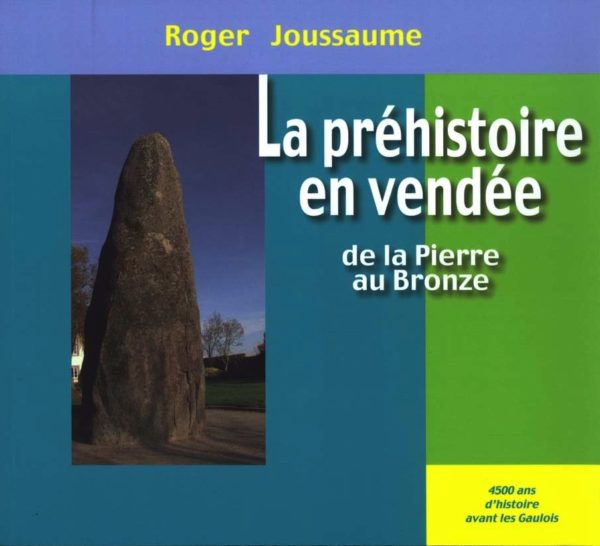 La préhistoire en Vendée. De la pierre au bronze — Roger JOUSSAUME