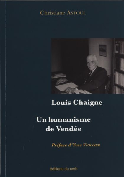Louis Chaigne. Un humanisme de Vendée — Christiane ASTOUL