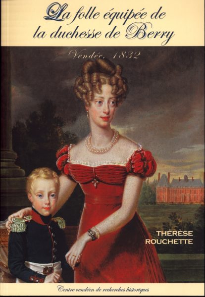 La Folle équipée de la duchesse de Berry, Vendée, 1832 — Thérèse ROUCHETTE