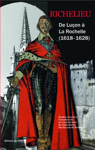 Richelieu. De Luçon à La Rochelle (1618-1628) — Collectif, Françoise HILDESHEIMER