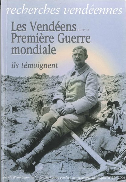 Les Vendéens dans la Première Guerre mondiale. Ils témoignent. Recherches vendéennes n° 13 — Collectif