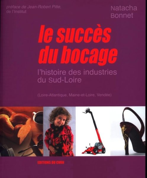 Le succès du Bocage. L'histoire des industries du Sud-Loire (Loire-Atlantique, Maine-et-Loire, Vendée) — Natacha BONNET