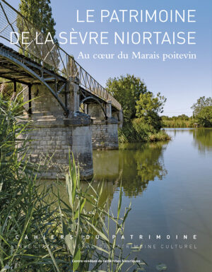 Le Patrimoine de la Sèvre Niortaise. Au cœur du Marais poitevin — Yannis SUIRE